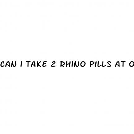 can i take 2 rhino pills at once