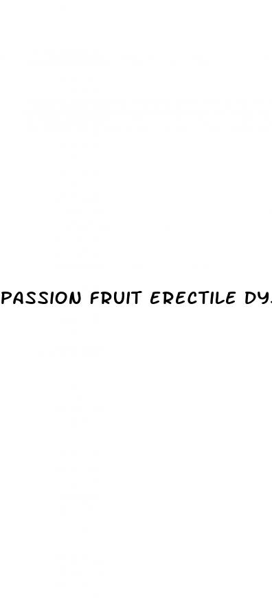 passion fruit erectile dysfunction