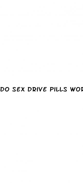 do sex drive pills work