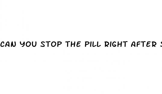 can you stop the pill right after sex