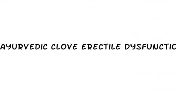 ayurvedic clove erectile dysfunction