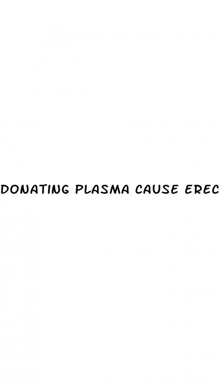 donating plasma cause erectile dysfunction