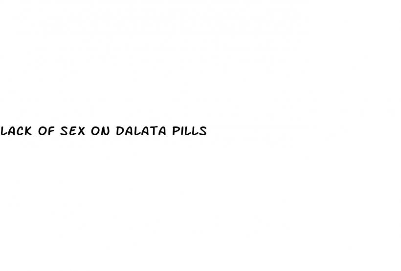 lack of sex on dalata pills