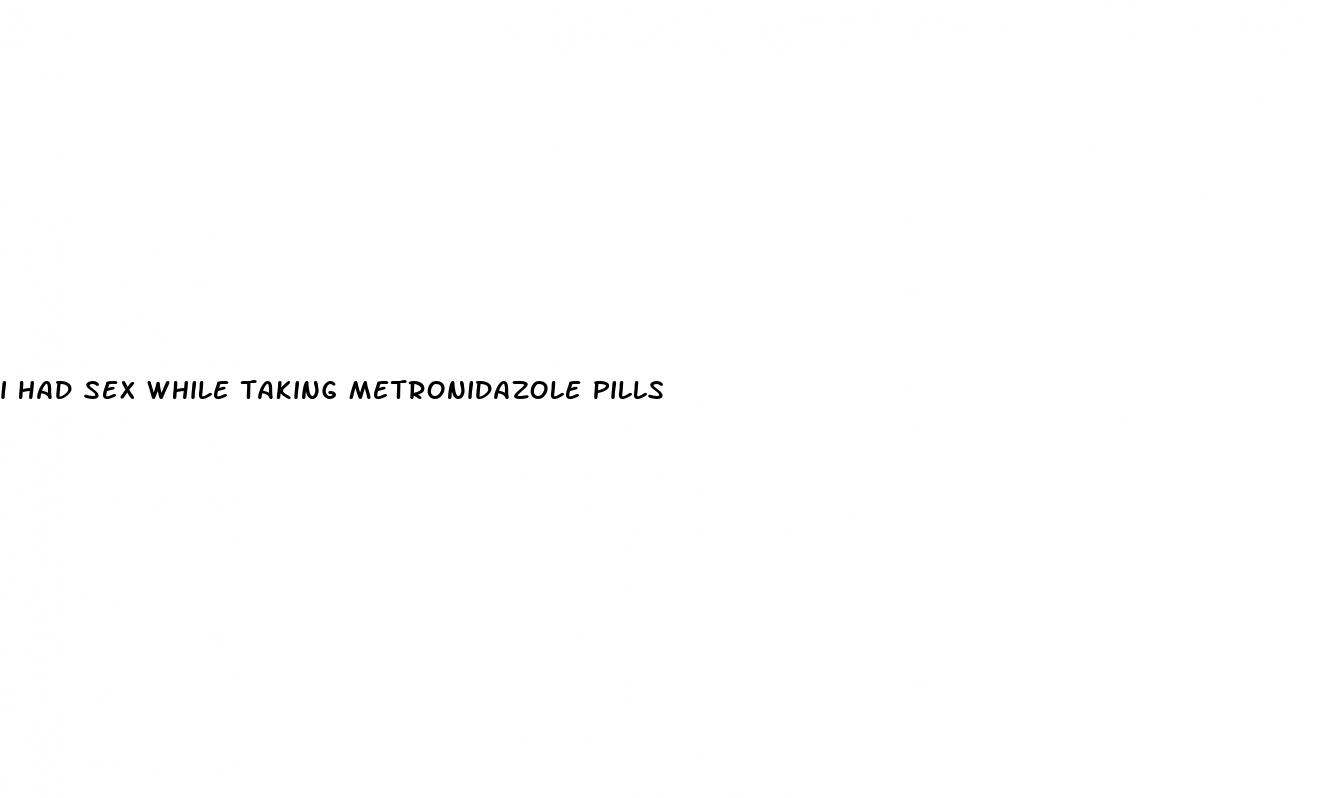 i had sex while taking metronidazole pills