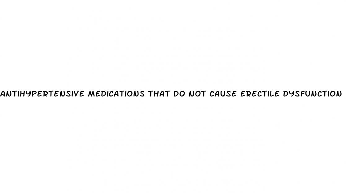 antihypertensive medications that do not cause erectile dysfunction