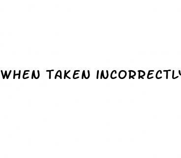 when taken incorrectly the pill only effective for sex