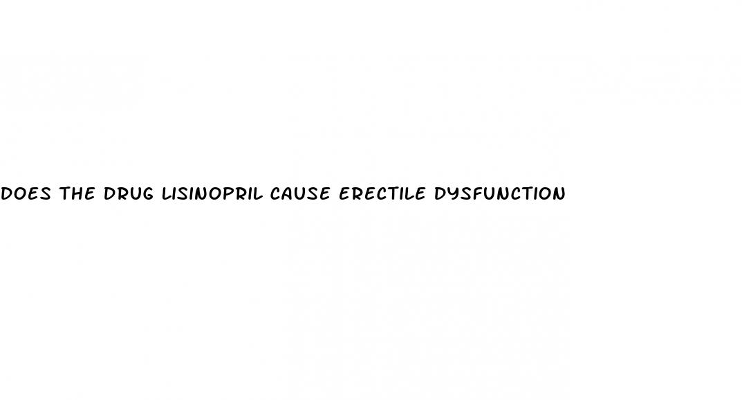 does the drug lisinopril cause erectile dysfunction