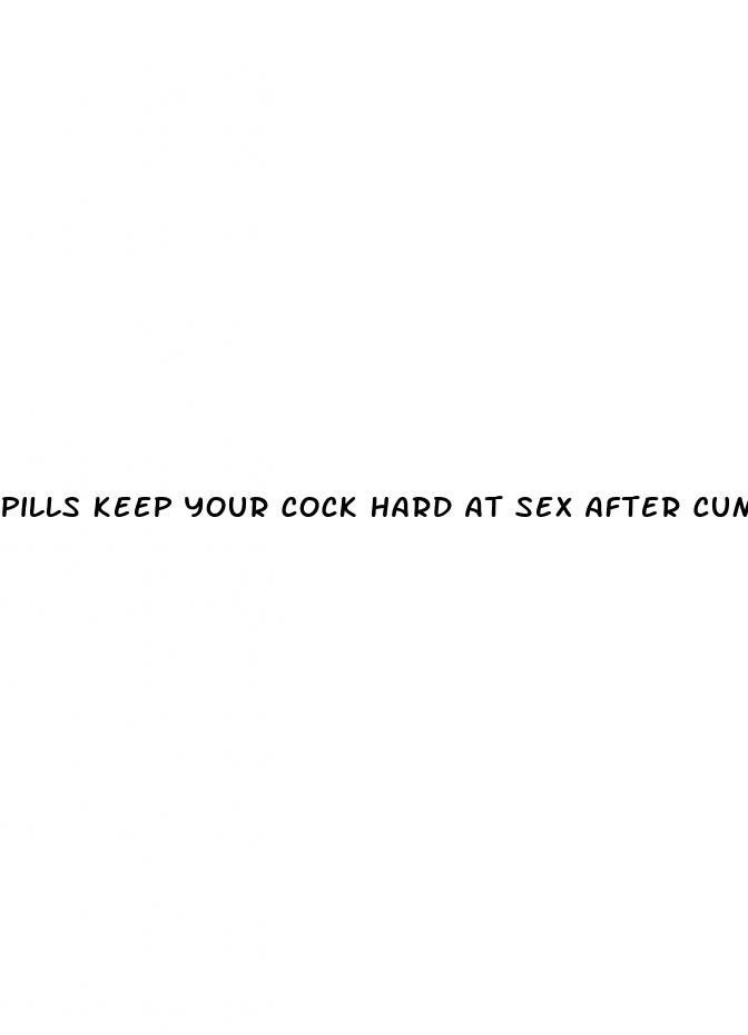 pills keep your cock hard at sex after cum