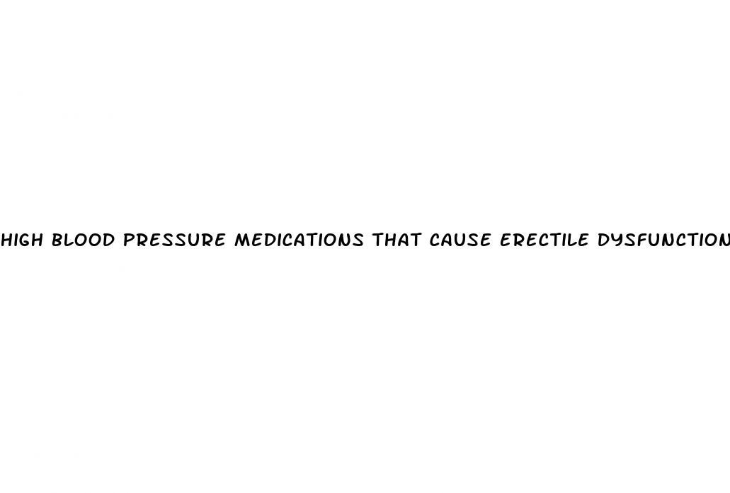 high blood pressure medications that cause erectile dysfunction