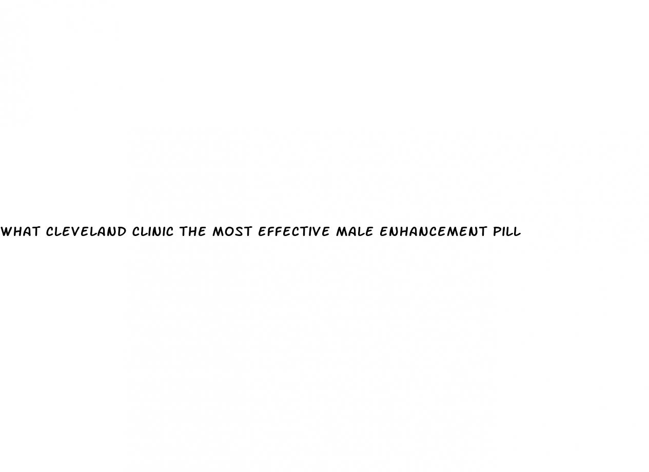 what cleveland clinic the most effective male enhancement pill