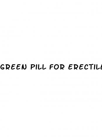 green pill for erectile dysfunction