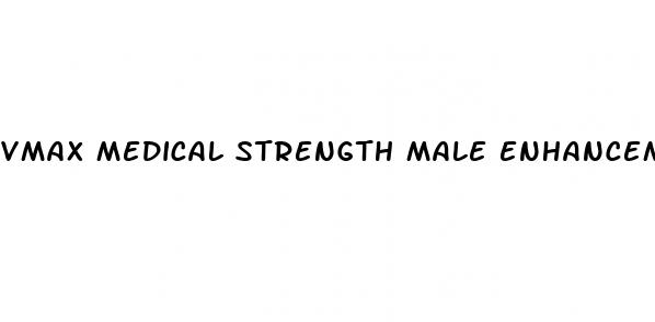 vmax medical strength male enhancement