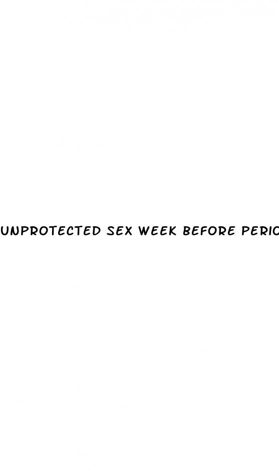 unprotected sex week before period on pill