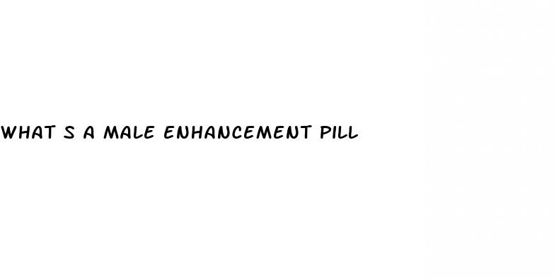 what s a male enhancement pill