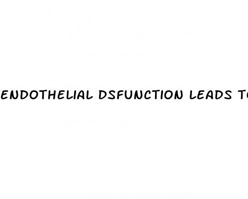 endothelial dsfunction leads to erectile dysfunction