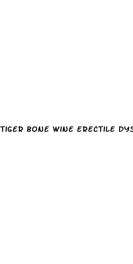 tiger bone wine erectile dysfunction