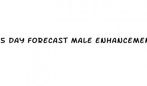 5 day forecast male enhancement pill review