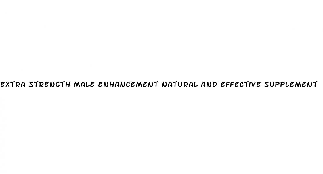 extra strength male enhancement natural and effective supplement