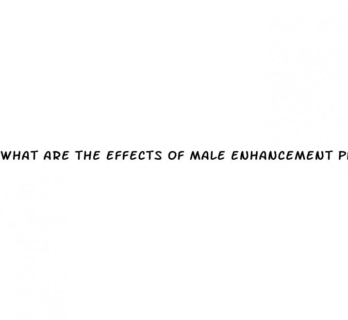 what are the effects of male enhancement pills