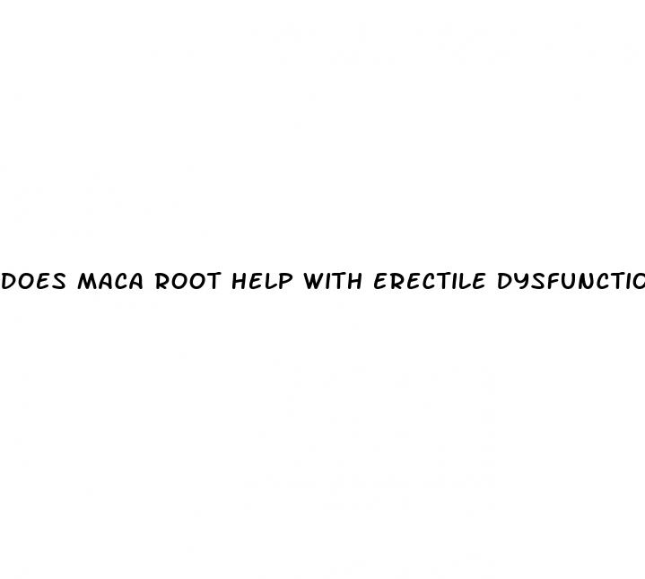 does maca root help with erectile dysfunction