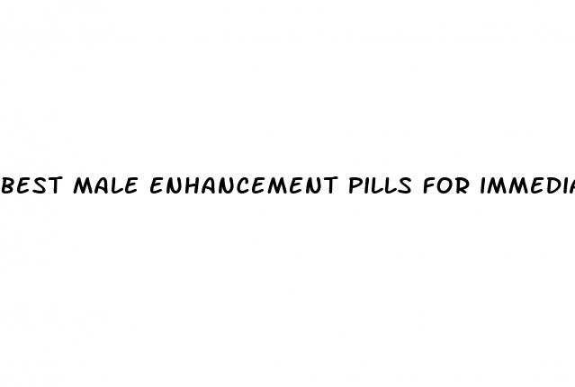 best male enhancement pills for immediate results