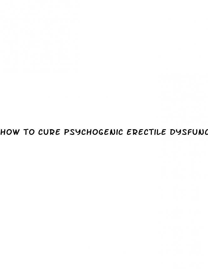 how to cure psychogenic erectile dysfunction