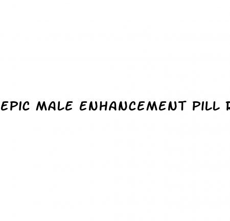 epic male enhancement pill reviews