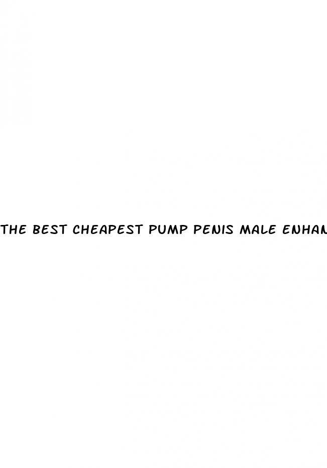 the best cheapest pump penis male enhancement