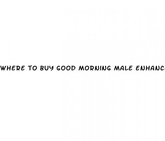 where to buy good morning male enhancer pills