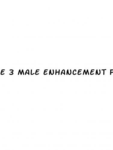 e 3 male enhancement pills reviews