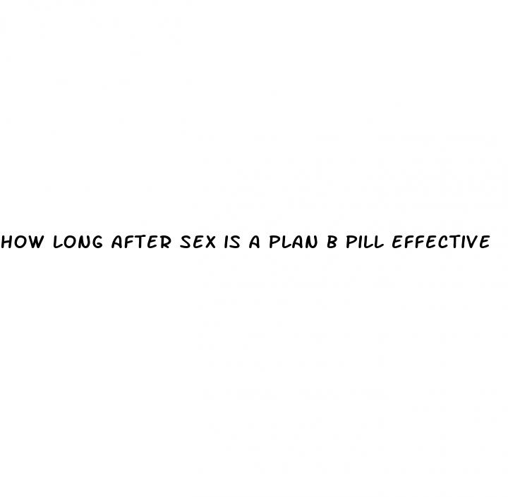 how long after sex is a plan b pill effective