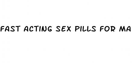 fast acting sex pills for males