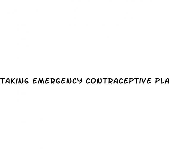 taking emergency contraceptive plan b pill when no sex