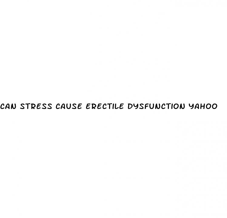 can stress cause erectile dysfunction yahoo