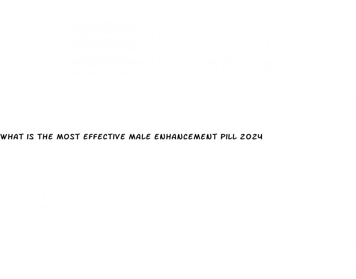 what is the most effective male enhancement pill 2024