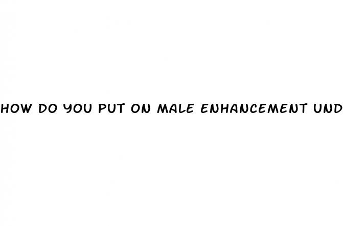 how do you put on male enhancement underwear