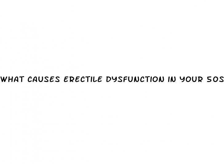 what causes erectile dysfunction in your 50s