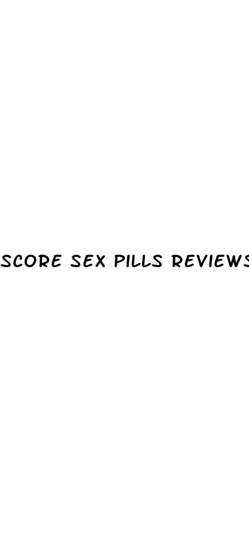 score sex pills reviews