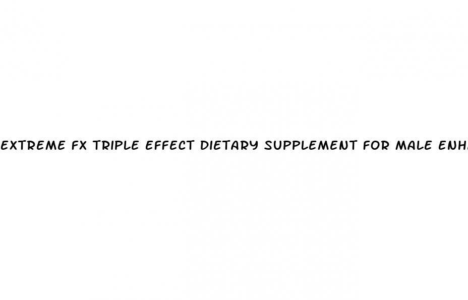 extreme fx triple effect dietary supplement for male enhancement