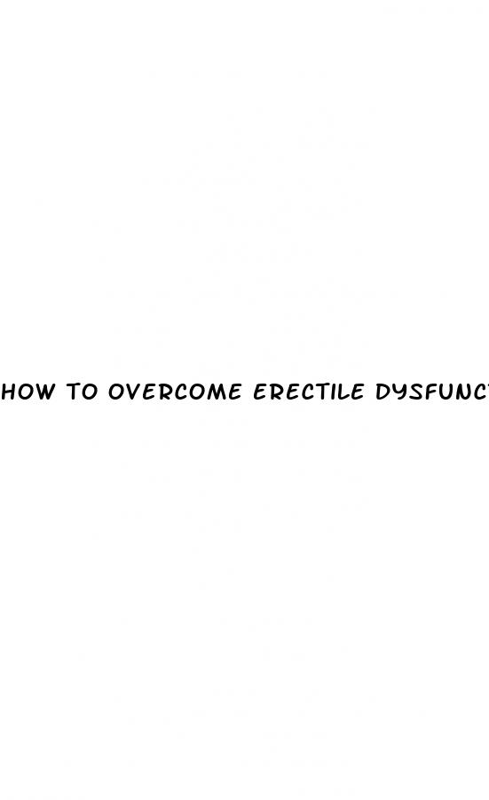 how to overcome erectile dysfunction and premature ejaculation