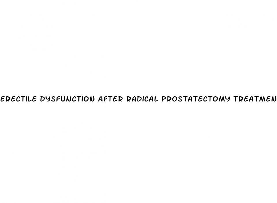 erectile dysfunction after radical prostatectomy treatment options