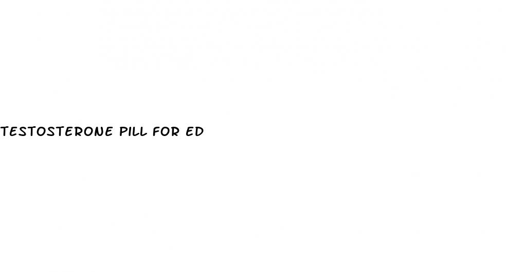 testosterone pill for ed