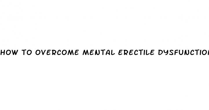 how to overcome mental erectile dysfunction