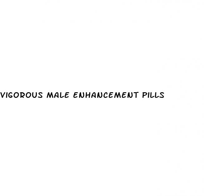 vigorous male enhancement pills