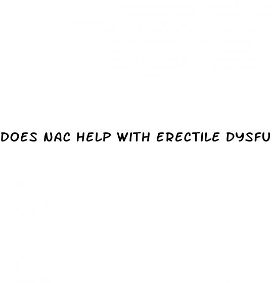 does nac help with erectile dysfunction