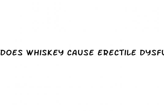 does whiskey cause erectile dysfunction