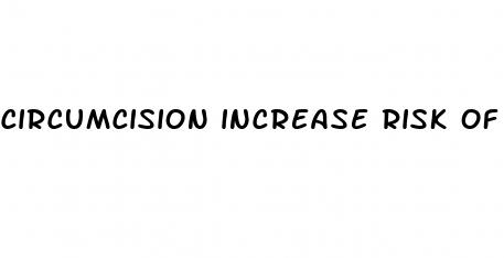 circumcision increase risk of erectile dysfunction