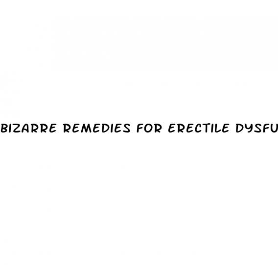 bizarre remedies for erectile dysfunction