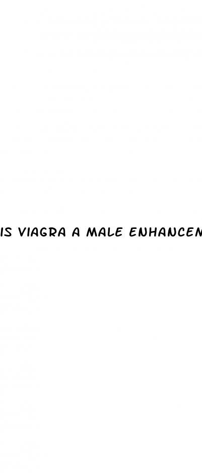 is viagra a male enhancement