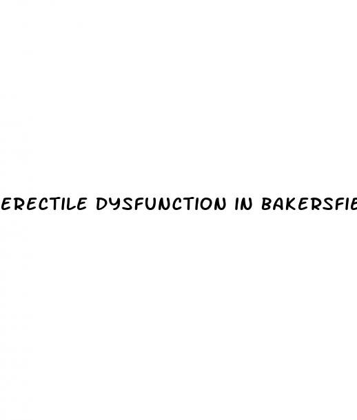 erectile dysfunction in bakersfield ca